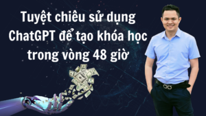 Tuyệt chiêu áp dụng ChatGPT để tạo khóa học trong vòng 48