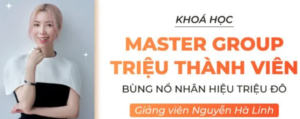 Xây dựng group triệu thành viên – Bùng nổ nhân hiệu triệu đô - Nguyễn Hà Linh