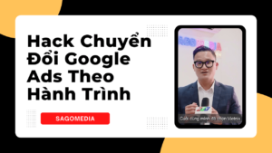 Hack Chuyển Đổi Google Ads Theo Hành Trình Khách Hàng