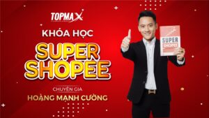 Khóa học Shopee Topmax Hoàng Mạnh Cường