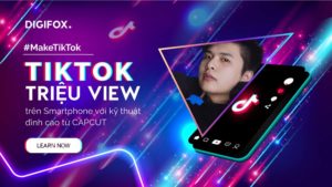 Sản xuất video Tiktok triệu view trên Smartphone Digifox