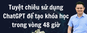 Tuyệt chiêu áp dụng ChatGPT để tạo khóa học trong vòng 48 giờ