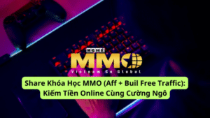 Khóa Học MMO (Aff + Buil Free Traffic): Kiếm Tiền Online Cùng Cường Ngô