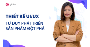 Thiết kế UXUI - Tư duy phát triển sản phẩm đột phá