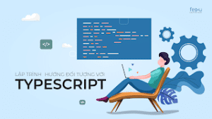 Học Lập Trình Hướng Đối Tượng Từ Đầu Với Typescript [Nguyễn Đức Việt]