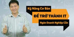 Kỹ Năng Cơ Bản Để Trở Thành Kỹ Thuật Viên It - Ngàn Doanh Nghiệp Cần [Trần Đắc Tốt]